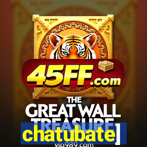 chatubate]